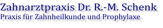 Zahnarztpraxis Dr. R.-M. Schenk Praxis für Zahnheilkunde und Prophylaxe